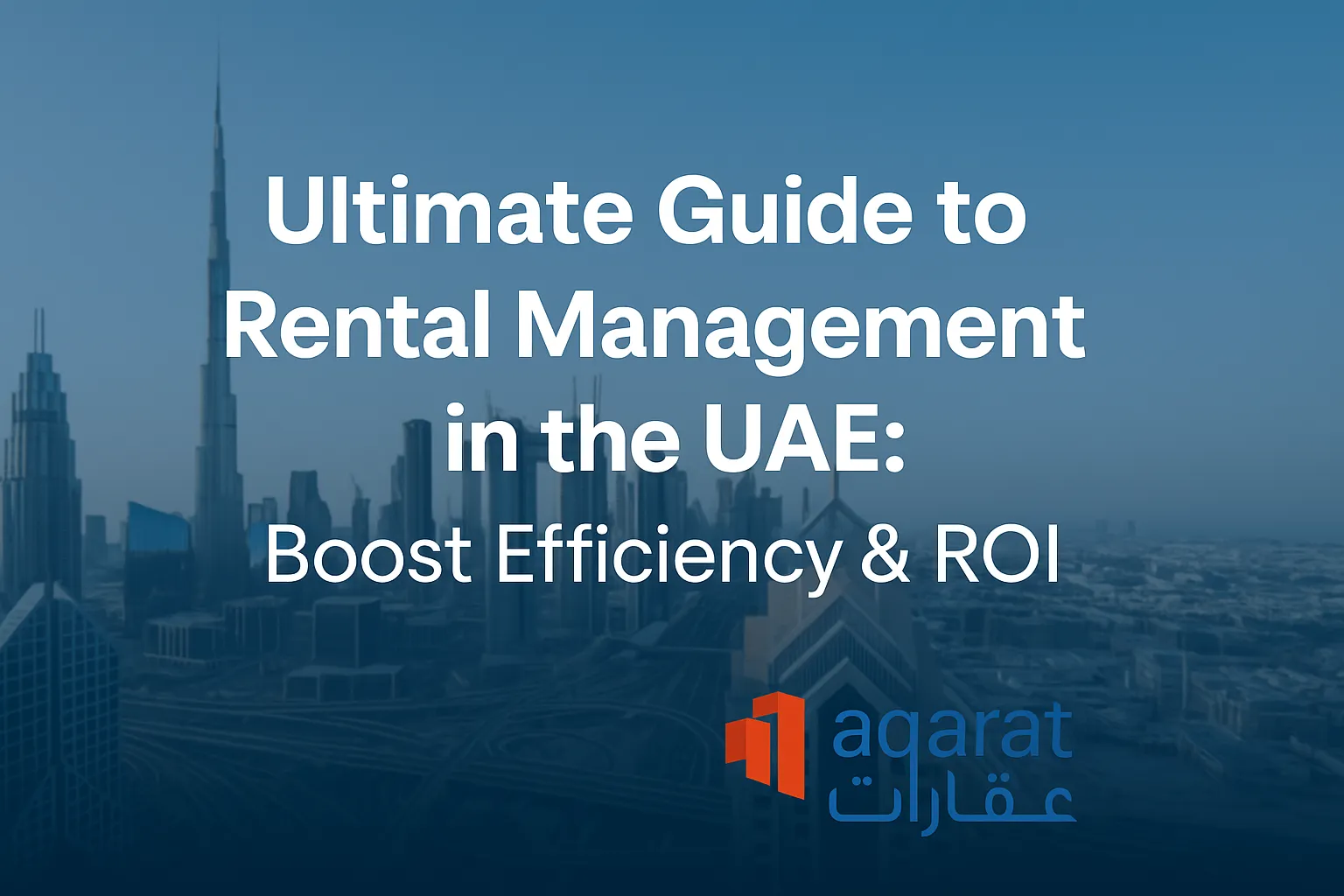 Ultimate Guide to Rental Management in the UAE & GCC: Boost Efficiency & ROI